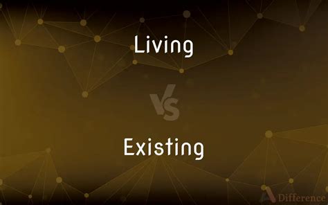 existing vs living